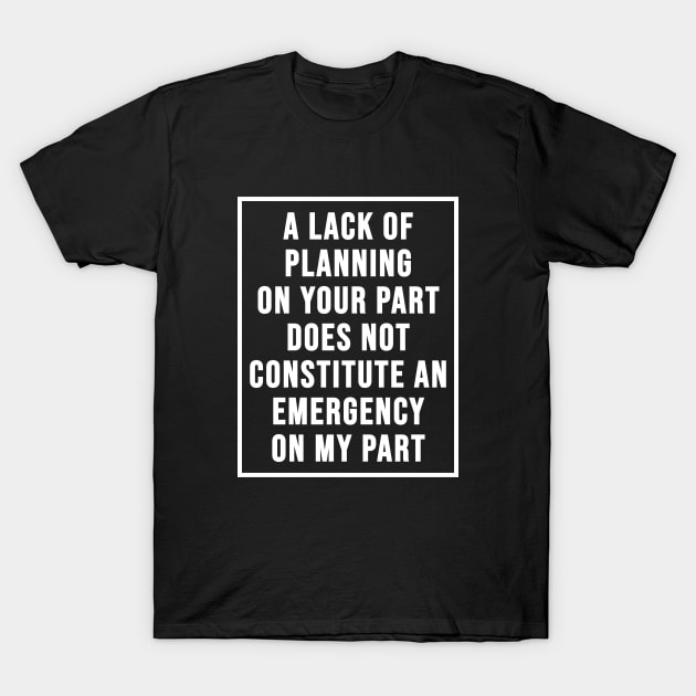 Lack Of Planning T-Shirt by Riel